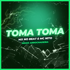 Toma Toma (Remix Arrochadeira)