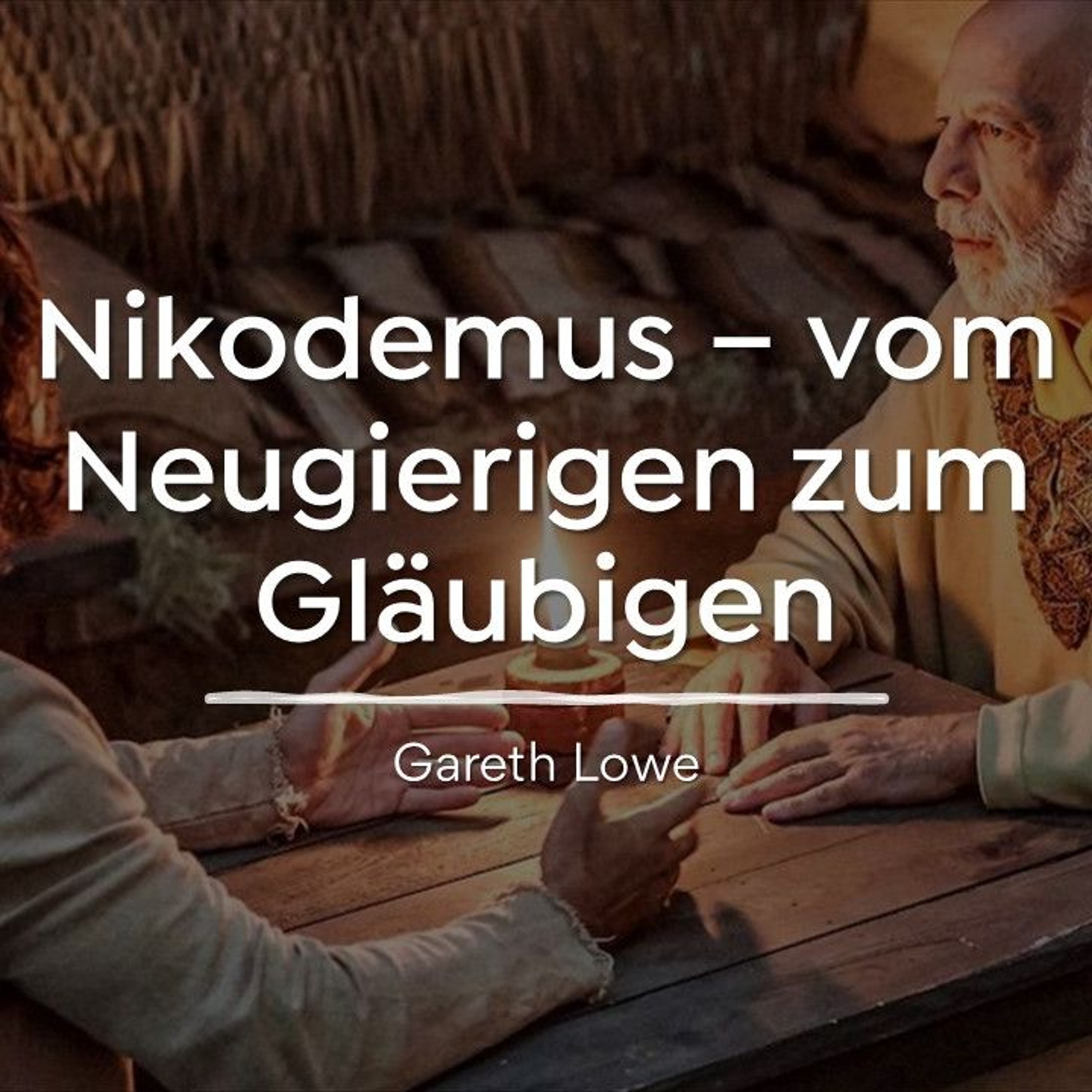 Nikodemus - Vom Neugierigen zum Gläubigen | From Curious to Convert - Gareth Lowe episode artwork
