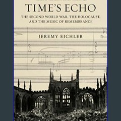 {pdf} 🌟 Time's Echo: The Second World War, the Holocaust, and the Music of Remembrance     Hardcov