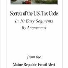 Read PDF EBOOK EPUB KINDLE Secrets Of The U.S. Tax Code: In 10 Easy Segments by Anonymous by David E