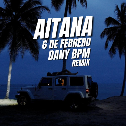 Aitana - 6 De Febrero (Dany BPM Remix)