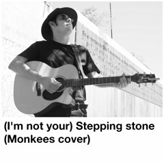(I'm not your) Stepping Stone (Monkees cover)