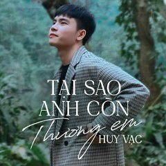 TẠI SAO ANH CÒN THƯƠNG EM-HUY VẠC