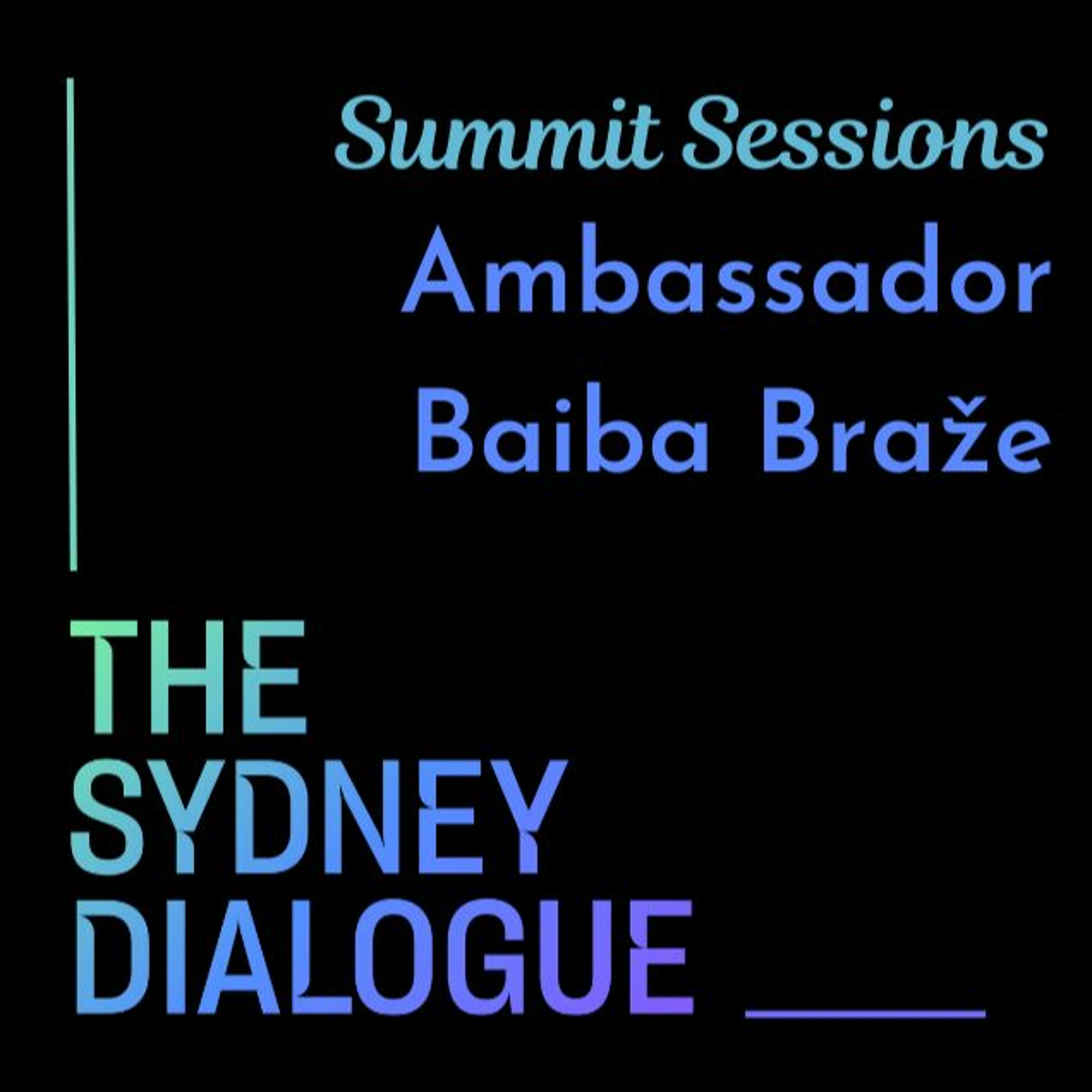The Sydney Dialogue Summit Sessions: Ambassador Baiba Braže