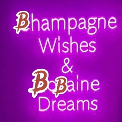 Bhampagne wishes/Bobaine dreams