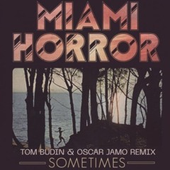 Miami Horror - Sometimes (Tom Budin x Oscar Jamo Extended Remix)