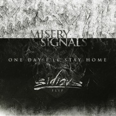 Misery Signals - One Day I'll Stay Home (SIDIOVS Flip)