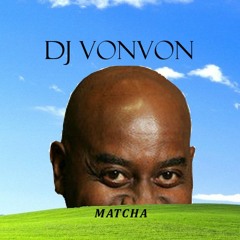 𝑴𝑨𝑻𝑪𝑯𝑨 - DJ Vonvon