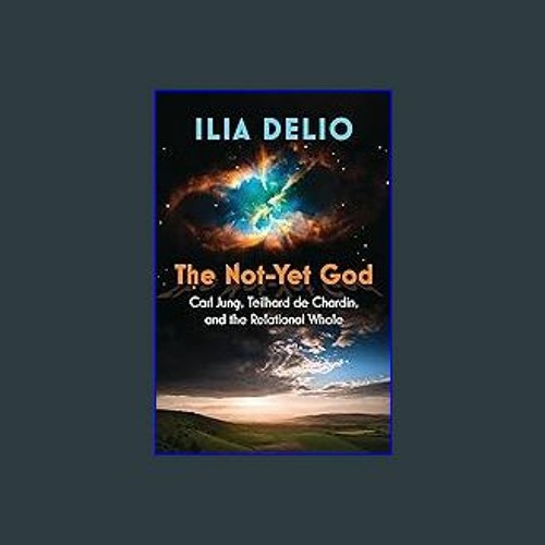 #^Ebook 🌟 The Not-Yet God: Carl Jung, Teilhard de Chardin, and the Relational Whole ^DOWNLOAD E.B.