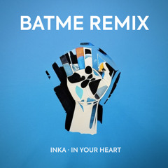 In Your Heart (BATME Remix) [feat. Inka]
