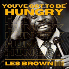 Les Brown - You've Got To Be Hungry - Motivate