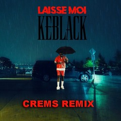 Keblack - Laisse Moi (CREMS REMIX)