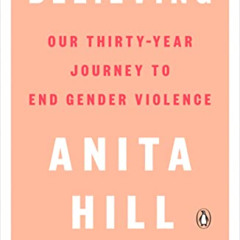 [GET] EBOOK 📧 Believing: Our Thirty-Year Journey to End Gender Violence by  Anita Hi