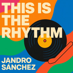 Jandro Sanchez - This is the rhythm