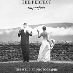 [ACCESS] EPUB 📄 John Dolan: The Perfect Imperfect: The Wedding Photographs by  John