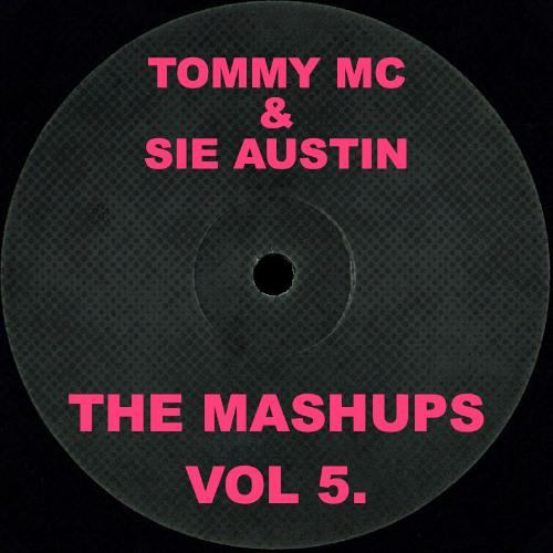 Tommy Mc & Sie Austin - The Mashups Vol 5. [FREE DL PACK]