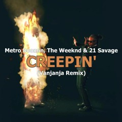 Metro Boomin, The Weeknd, 21 Savage - Creepin' (Vanjanja Remix)