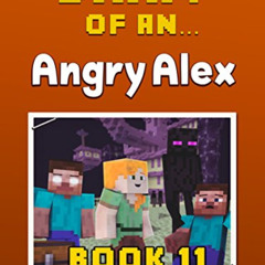 [DOWNLOAD] EBOOK 📘 Diary of an Angry Alex: Book 11 [An Unofficial Minecraft Book] by