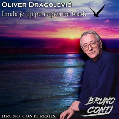 Oliver Dragojević - Imala Je Lijepu Rupicu Na Bradi (Bruno Conti Remix)