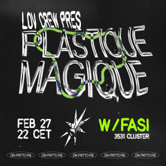 L.O.V. Crew pres. Plastique Magique w/ FASI 27.02.24
