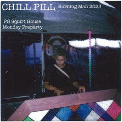 CHILL PILL - Burning Man 2023 @ PG Squirt House
