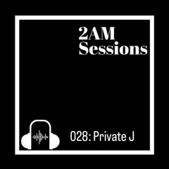 2 AM Sessions 028: Private J