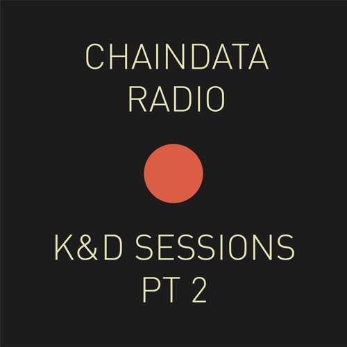 Chaindata Radio 07 - K&D Sessions Pt2 12.04.22