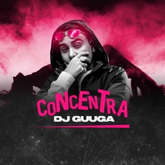 DJ GUUGA = CONCENTRA ((DJGUUGA))
