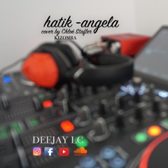 HATIK - ANGELA -cover By Chloé Stafler - DEEJAY LC -REMIX KIZOMBA