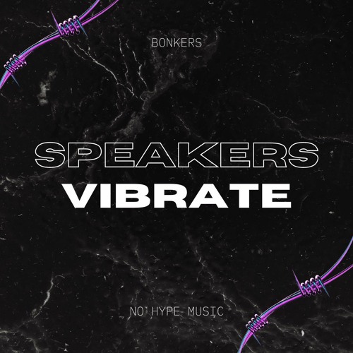 BONKERS - SPEAKERS VIBRATE