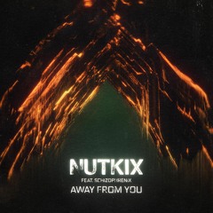 Nutkix & Schizophrenix - Away From You