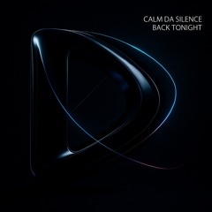 Calm Da Silence - Back Tonight