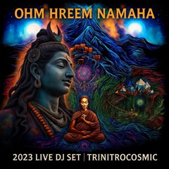 Ohm Hreem Namaha Live DJ Set- [Trinitrocosmic]