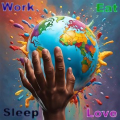 Work Eat Sleep Love