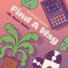 Find A Way ft. Rara Zulu (EVM128 Remix)