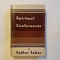 [READ] EBOOK 📭 Spiritual conferences by  Frederick William Faber [EBOOK EPUB KINDLE