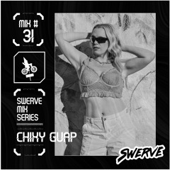 Chixy Guap- Swerve Mix Series #31