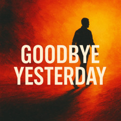 Goodbye Yesterday