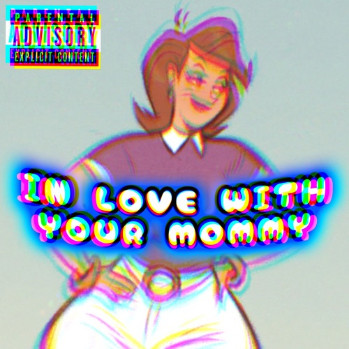 IN LOVE WITH YOUR MOMMY (Prod. joshuabeats)