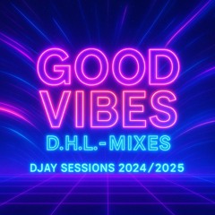 D.H.L. - Mixes - Good Vibes (DJay Sessions 2024/2025)