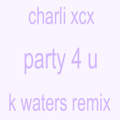 party 4 u (k waters remix)[REMASTER]