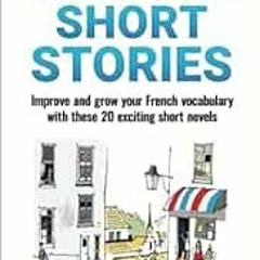 [READ] EBOOK EPUB KINDLE PDF French Short Stories: Improve and grow your French vocab