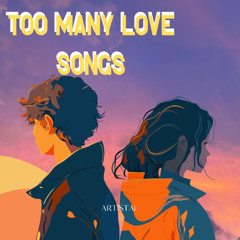 Too many love songs(2)