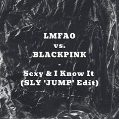 [FREE DL] LMFAO vs. BLACKPINK - Sexy & I Know It (SLY 'JUMP' Edit)