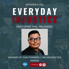 Everyday Injustice Podcast Episode 216: Phil Melendez and Second Chances
