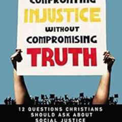 [FREE] EPUB 📃 Confronting Injustice without Compromising Truth: 12 Questions Christi