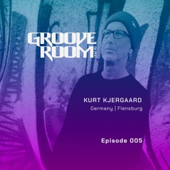 GROOVE ROOM #005 | KURT KJERGAARD | GERMANY, FLENSBURG