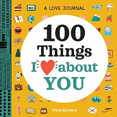 Get EBOOK 🖍️ 100 Things I Love about You: A Love Journal: A Journal (100 Things I Lo
