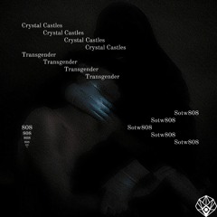 crystal castles - transgender (sotw808 edit) // free dl