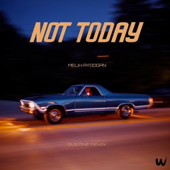 Melih Aydogan - Not Today (Gus One Remix)